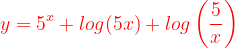 \dpi{120} {\color{Red} y=5^{x}+ log(5x)+log\left (\frac{5}{x} \right )}